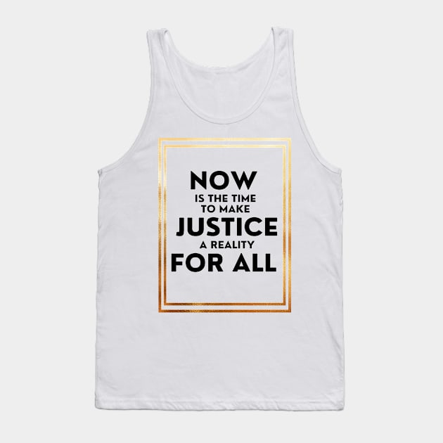 Now Is The Time To Make Justice A Reality For All Tank Top by DAHLIATTE